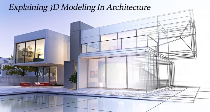 Explaining 3D Modeling In Architecture – The Pinnacle List